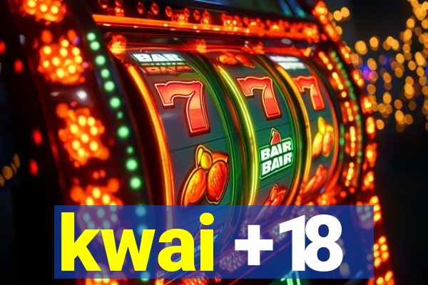 kwai +18